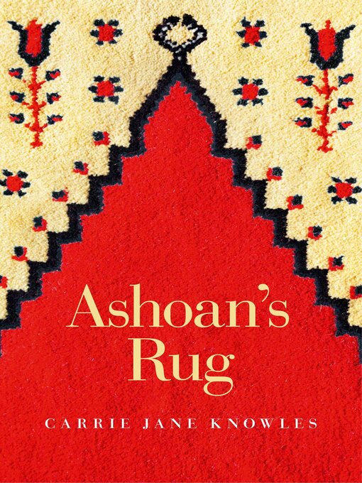 Title details for Ashoan's Rug by Carrie Jane Knowles - Available